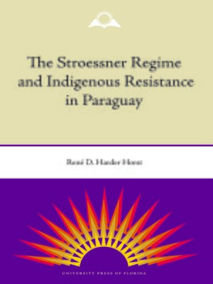 cover image of The Stroessner Regime and Indigenous Resistance in Paraguay